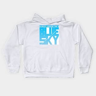 Always looking for a blue sky Kids Hoodie